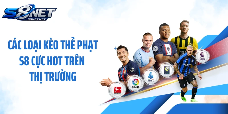 Các loại kèo thẻ phạt S8 cực hot trên thị trường
