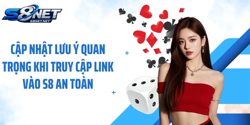Cập nhật lưu ý quan trọng khi truy cập link vào S8 an toàn