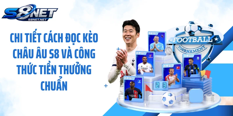 Chi tiết cách đọc kèo châu Âu S8 và công thức tiền thưởng chuẩn