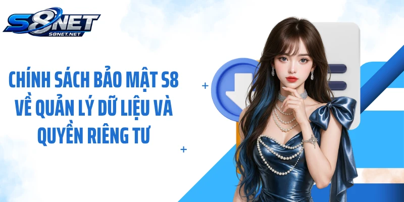 Chính sách bảo mật S8 về quản lý dữ liệu và quyền riêng tư