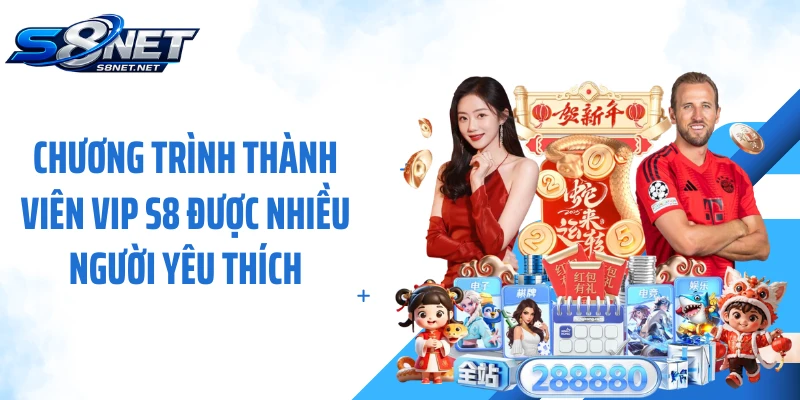 Chương trình thành viên vip S8 được nhiều người yêu thích