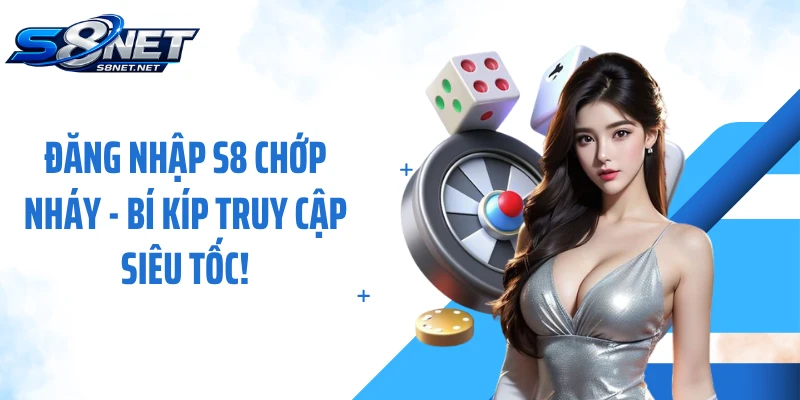 Đăng nhập S8 Chớp Nháy - Bí Kíp Truy Cập Siêu Tốc!