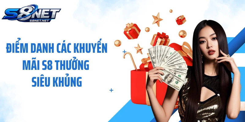Điểm danh các khuyến mãi S8 thưởng siêu khủng
