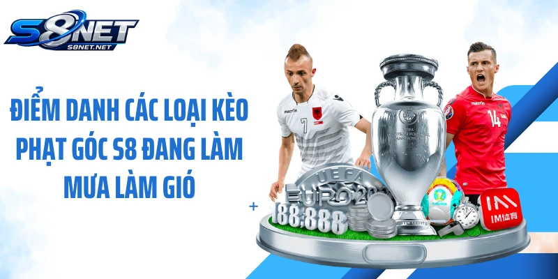 Điểm danh các loại kèo phạt góc S8 đang làm mưa làm gió