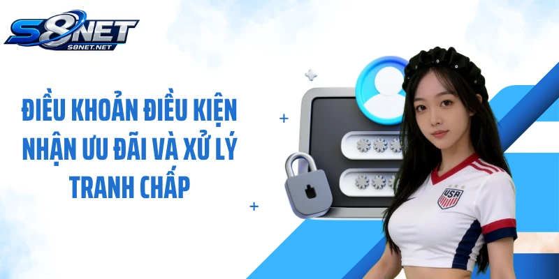 Điều khoản điều kiện nhận ưu đãi và xử lý tranh chấp