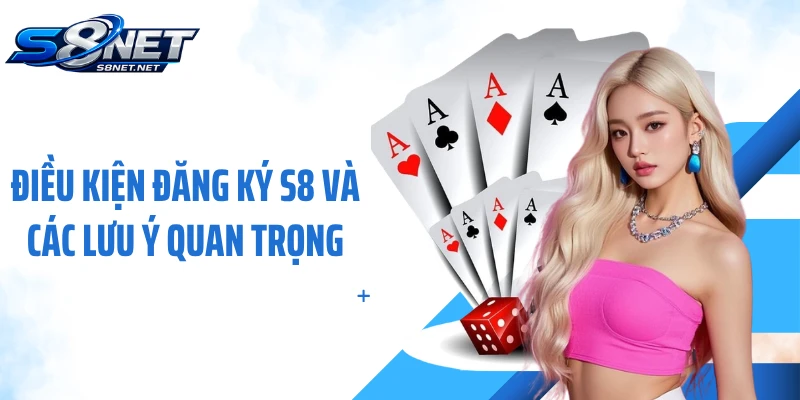 Điều kiện đăng ký S8 và các lưu ý quan trọng