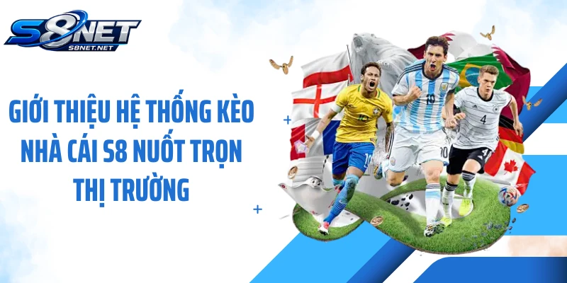 Giới thiệu hệ thống kèo nhà cái S8 nuốt trọn thị trường