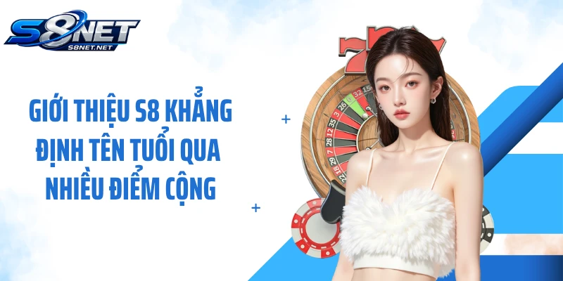 Giới thiệu S8 khẳng định tên tuổi qua nhiều điểm cộng