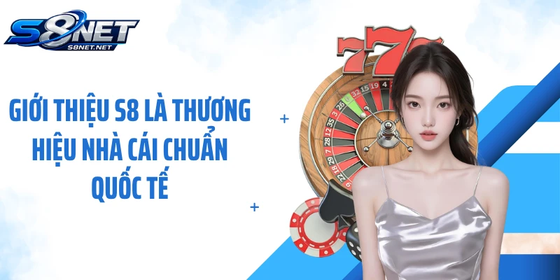 Giới thiệu S8 là thương hiệu nhà cái chuẩn quốc tế