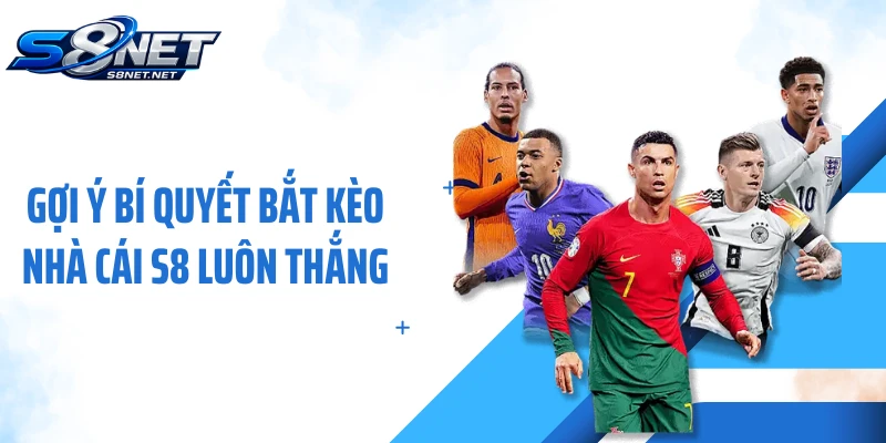 Gợi ý bí quyết bắt kèo nhà cái S8 luôn thắng