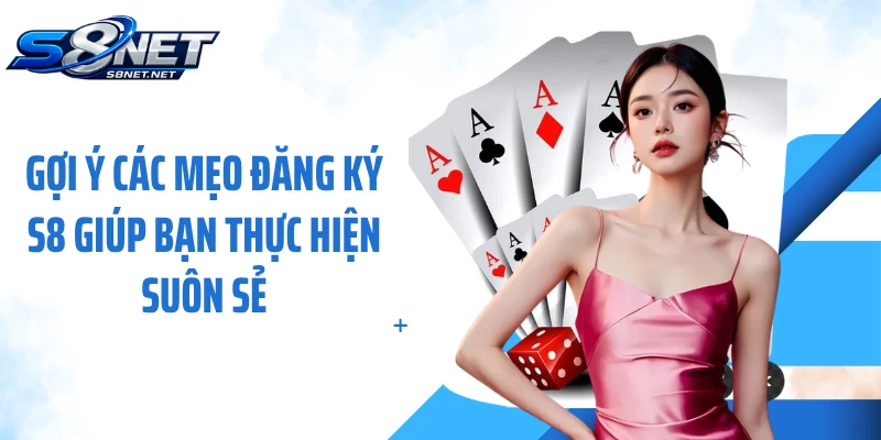 Gợi ý các mẹo đăng ký S8 giúp bạn thực hiện suôn sẻ
