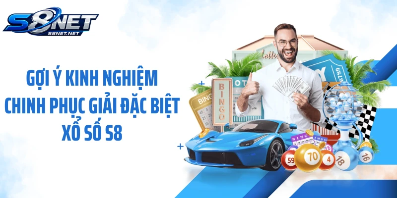 Gợi ý kinh nghiệm chinh phục giải đặc biệt xổ số S8