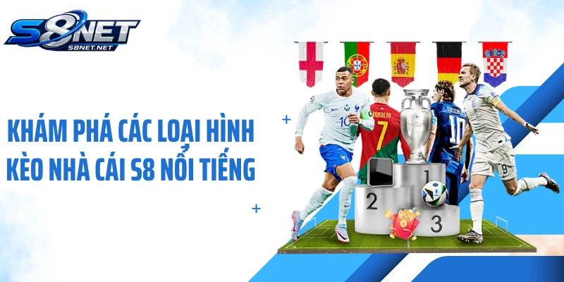 Khám phá các loại hình kèo nhà cái S8 nổi tiếng