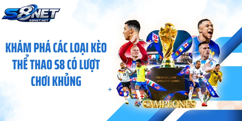 Khám phá các loại kèo thể thao S8 có lượt chơi khủng