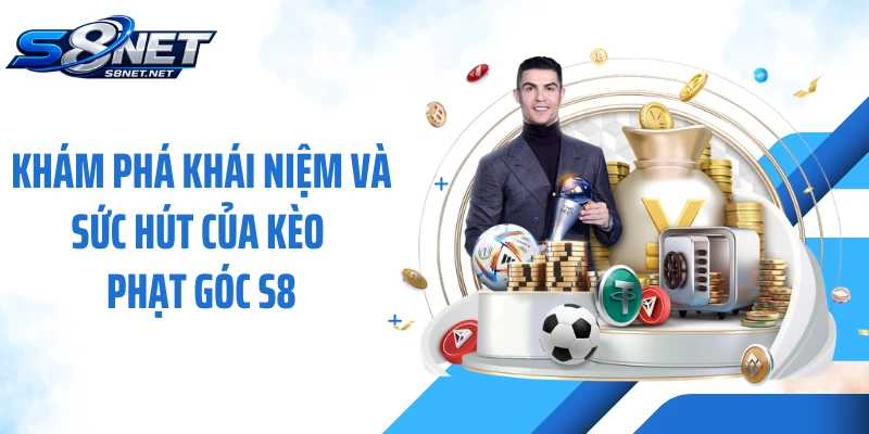 Khám phá khái niệm và sức hút của kèo phạt góc S8