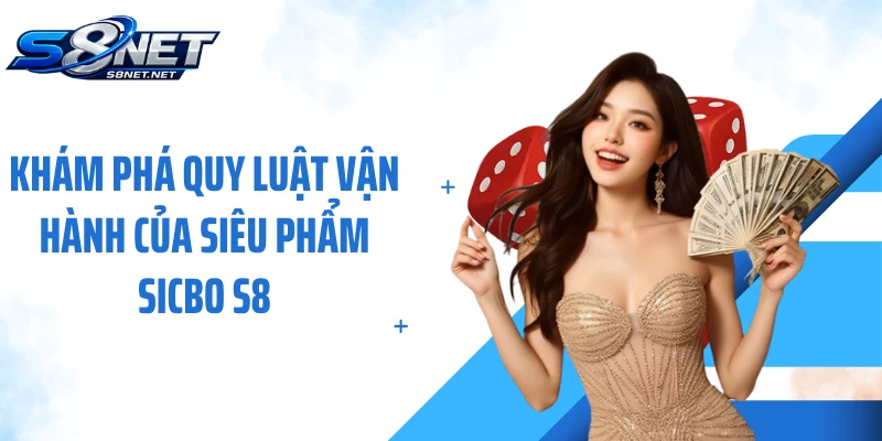 Khám phá quy luật vận hành của siêu phẩm Sicbo S8