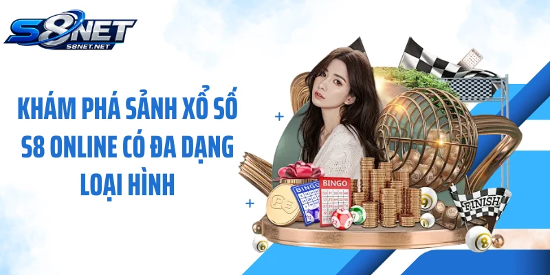 Khám phá sảnh xổ số S8 online có đa dạng loại hình