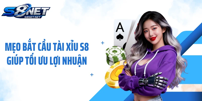 Mẹo bắt cầu tài xỉu S8 giúp tối ưu lợi nhuận