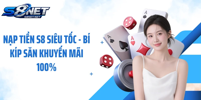 Nạp Tiền S8 Siêu Tốc - Bí Kíp Săn Khuyến Mãi 100%