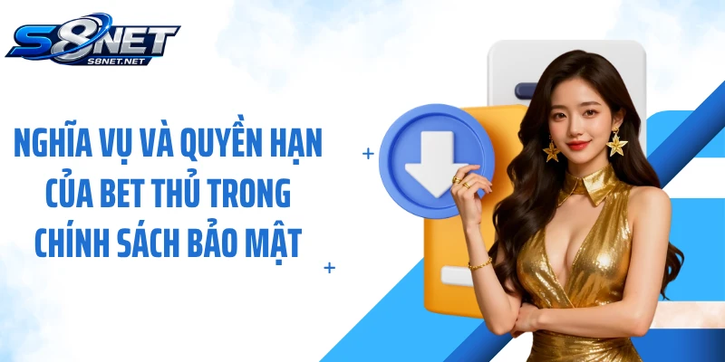 Nghĩa vụ và quyền hạn của bet thủ trong chính sách bảo mật