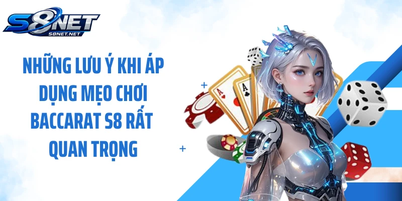Những lưu ý khi áp dụng mẹo chơi Baccarat S8 rất quan trọng