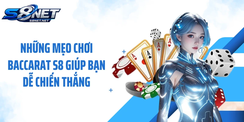 Những mẹo chơi Baccarat S8 giúp bạn dễ chiến thắng