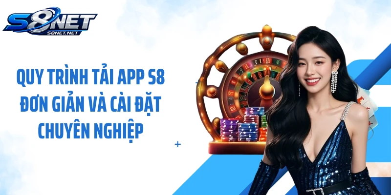 Quy trình tải app S8 đơn giản và cài đặt chuyên nghiệp