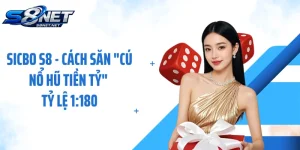 Sicbo S8 - Cách Săn "Cú Nổ Hũ Tiền Tỷ" Tỷ Lệ 1:180