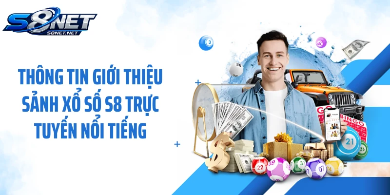 Thông tin giới thiệu sảnh xổ số S8 trực tuyến nổi tiếng
