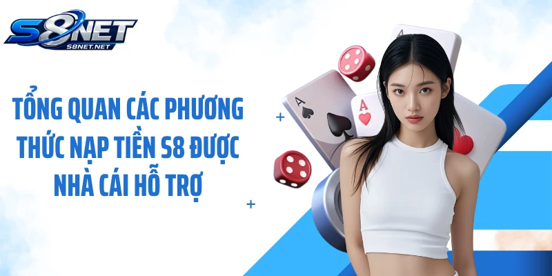 Tổng quan các phương thức nạp tiền S8 được nhà cái hỗ trợ