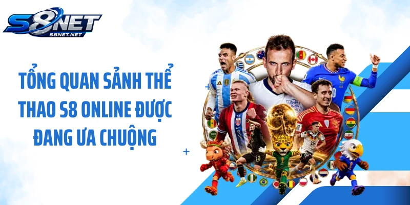 Tổng quan sảnh thể thao S8 online được đang ưa chuộng